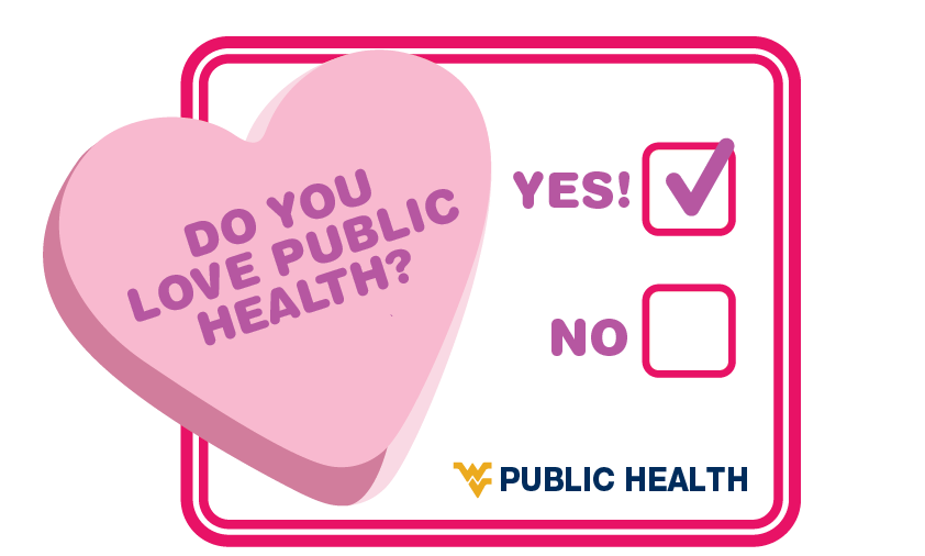 Pink heart with the text: Do you love public health? with 'yes!' and 'no' checkboxes to the right, and 'yes' is checked. At the bottom of the graphic is a gold flying 'WV' and "Public Health" in blue.